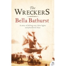 The Wreckers: A Story of Killing Seas, False Lights and Plundered Ships - Bella Bathurst 