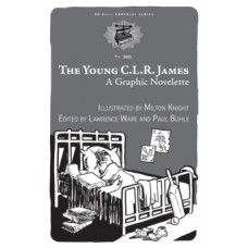 The Young C.L.R. James: A Graphic Novelette - Milton Knight, Paul Buhle and Lawrence Ware