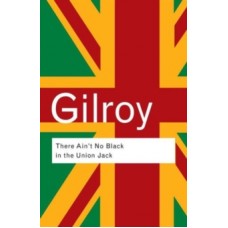 There Ain't No Black in the Union Jack - Paul Gilroy