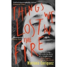 Things We Lost in the Fire - Mariana Enriquez