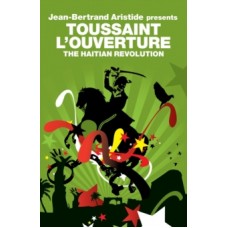 Toussaint L'Ouverture : The Haitian Revolution - Jean-Bertrand Aristide