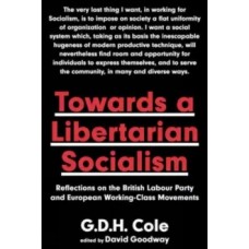 Towards A Libertarian Socialism - G.D.H. Cole 