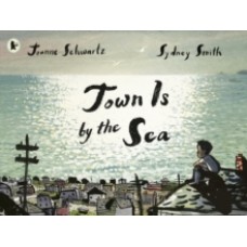 Town Is by the Sea - Joanne Schwartz  & Sydney Smith