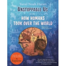 Unstoppable Us: How Humans Took Over the World - Yuval Noah Harari & Ricard Zaplana Ruiz