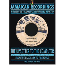 A History of Jamaican Recording Industry: The Upsetter To The Computer - Noel Hawks & Jah Floyd