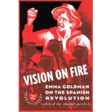 Vision On Fire : Emma Goldman on the Spanish Revolution - David Porter