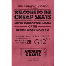 Welcome to the Cheap Seats : Silver Screen Portrayals of the British Working Class - Andrew Graves 