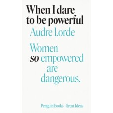 When I Dare to Be Powerful - Audre Lorde