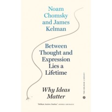 Between Thought And Expression Lies A Lifetime: Why Ideas Matter - James Kelman & Noam Chomsky