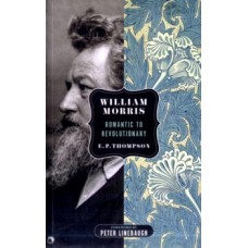 William Morris : Romantic to Revolutionary - E.P. Thompson