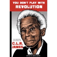 You Don't Play With Revolution - CLR James & Dave Austin