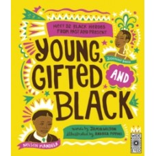 Young Gifted and Black : Meet 52 Black Heroes from Past and Present -Jamia Wilson  & Andrea Pippins