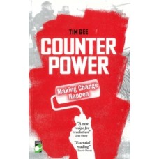 Counterpower : Making Change Happen - Tim Gee