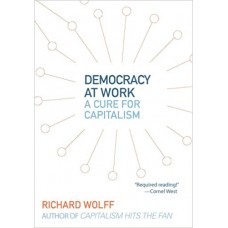 Democracy At Work : Workers' Self-Directed Enterprises - Richard Wolff 