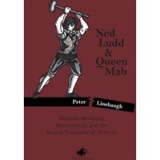 Ned Ludd & Queen Mab: Machine-Breaking, Romanticism, & the Several Commons of 1811-12 - Peter Linebaugh