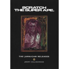 Scratch The Super Ape - The Jamaican Releases - Jeremy Collingwood