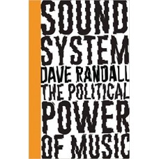Sound System : The Political Power of Music - Dave Randall 