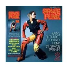 Space Funk 2: Afro Futurist Electro Funk in Space 1976-84 - Various Atists