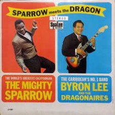 Sparrow Meets The Dragon - Mighty Sparrow With Byron Lee And The Dragonaires