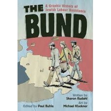 The Bund: A Graphic History of Jewish Labour Resistance - Sharon Rudahl, Paul Buhle & Michael Kluckner