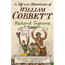 The life and adventures of William Cobbett - Richard Ingrams 
