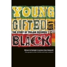Young, Gifted & Black : The Story of Trojan Records - Michael De Koningh & Laurence Cane-Honeysett